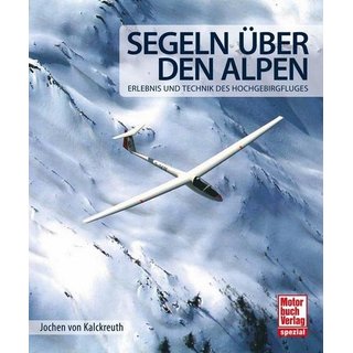 Segeln ber den Alpen - Erlebnis und Technik des Hochgebirgsfluges
