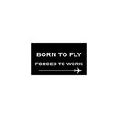 Sticker, Born to fly - Forced to work